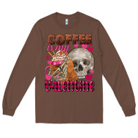 Chestnut Coffee is my Valentine skull Long Sleeve Tee - FaDigitalArtStudio