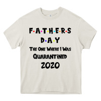 Cream Father s Day The One Where I Was Quarantined 2020 Heavy Core Tee - Bettercallsaul