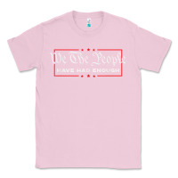 Bubblegum Pink we the people have had enough   anti government political t shirt Classic Tee - longCreatives