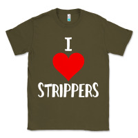 Army Green I Love Strippers Funny Sex gift Classic Tee - longCreatives