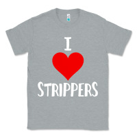 Heather Grey I Love Strippers Funny Sex gift Classic Tee - longCreatives