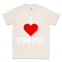 Natural I Love Strippers Funny Sex gift Classic Tee - longCreatives