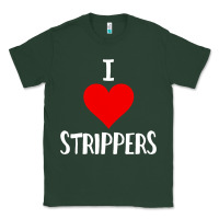 Sports Green I Love Strippers Funny Sex gift Classic Tee - longCreatives