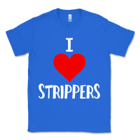 True Royal I Love Strippers Funny Sex gift Classic Tee - longCreatives
