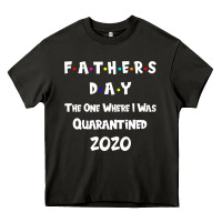 Father S Day The One Where I Was Quarantined 2020 Heavy Core Tee | Teevron