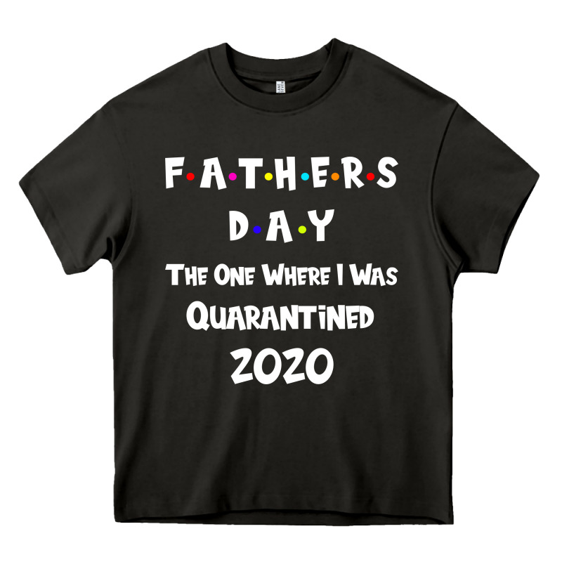 Father S Day The One Where I Was Quarantined 2020 Heavy Core Tee by Bettercallsaul | Teevron
