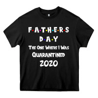 Black Father s Day The One Where I Was Quarantined 2020 Heavy Core Tee - Bettercallsaul