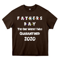 Chocolate Brown Father s Day The One Where I Was Quarantined 2020 Heavy Core Tee - Bettercallsaul