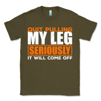 Army Green Quit Pulling My Leg Ampu Wheelchair Prosthetic Classic Tee - longCreatives
