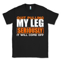 Black Quit Pulling My Leg Ampu Wheelchair Prosthetic Classic Tee - longCreatives