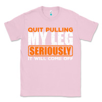 Bubblegum Pink Quit Pulling My Leg Ampu Wheelchair Prosthetic Classic Tee - longCreatives