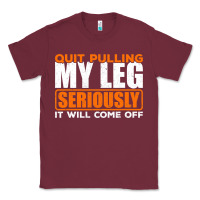 Burgundy Quit Pulling My Leg Ampu Wheelchair Prosthetic Classic Tee - longCreatives