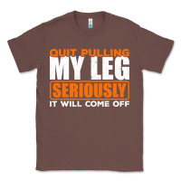 Chestnut Quit Pulling My Leg Ampu Wheelchair Prosthetic Classic Tee - longCreatives