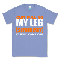 Colony Blue Quit Pulling My Leg Ampu Wheelchair Prosthetic Classic Tee - longCreatives