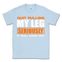 Dusty Blue Quit Pulling My Leg Ampu Wheelchair Prosthetic Classic Tee - longCreatives