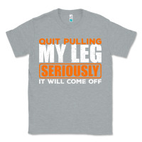 Heather Grey Quit Pulling My Leg Ampu Wheelchair Prosthetic Classic Tee - longCreatives