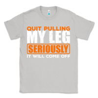 Moon Dust Quit Pulling My Leg Ampu Wheelchair Prosthetic Classic Tee - longCreatives