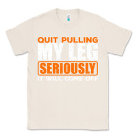 Natural Quit Pulling My Leg Ampu Wheelchair Prosthetic Classic Tee - longCreatives