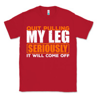 Red Quit Pulling My Leg Ampu Wheelchair Prosthetic Classic Tee - longCreatives