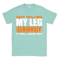 Seafoam Quit Pulling My Leg Ampu Wheelchair Prosthetic Classic Tee - longCreatives