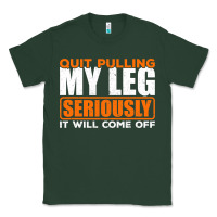 Sports Green Quit Pulling My Leg Ampu Wheelchair Prosthetic Classic Tee - longCreatives