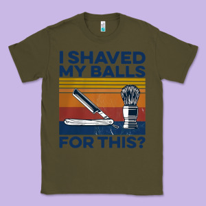 Nice I Shaved My Balls For This Vintage Classic Tee Designed By Longcreatives