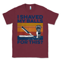 Burgundy Nice I Shaved My Balls For This Vintage Classic Tee - longCreatives