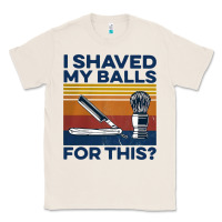 Natural Nice I Shaved My Balls For This Vintage Classic Tee - longCreatives