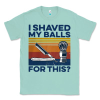 Seafoam Nice I Shaved My Balls For This Vintage Classic Tee - longCreatives