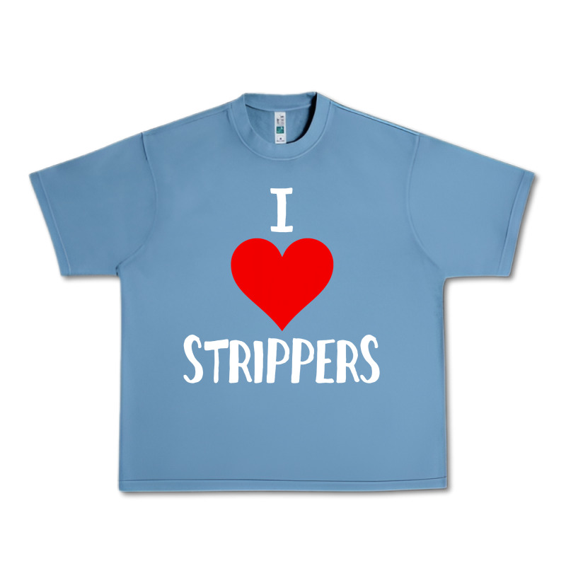 I Love Strippers Funny Sex Gift Urban Heavy Tee by longCreatives | Teevron