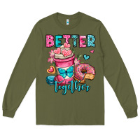 Army Green better together donut and coffee valentines day Long Sleeve Tee - OliviaCreatesArt