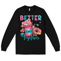 Black better together donut and coffee valentines day Long Sleeve Tee - OliviaCreatesArt