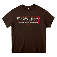 Chocolate Brown we the people have had enough   anti government political t shirt Heavy Core Tee - longCreatives