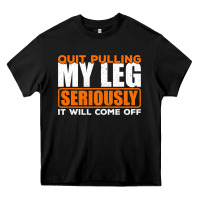 Quit Pulling My Leg Ampu Wheelchair Prosthetic Heavy Core Tee | Teevron