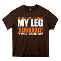 Chocolate Brown Quit Pulling My Leg Ampu Wheelchair Prosthetic Heavy Core Tee - longCreatives