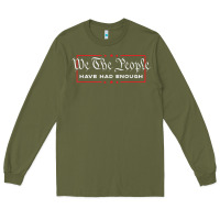 Army Green we the people have had enough   anti government political t shirt Long Sleeve Tee - longCreatives