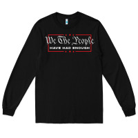 Black we the people have had enough   anti government political t shirt Long Sleeve Tee - longCreatives