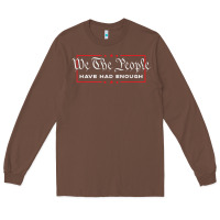 Chestnut we the people have had enough   anti government political t shirt Long Sleeve Tee - longCreatives