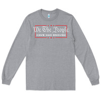 Heather Grey we the people have had enough   anti government political t shirt Long Sleeve Tee - longCreatives