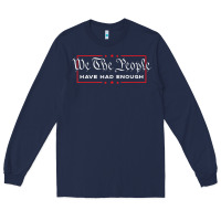 Navy we the people have had enough   anti government political t shirt Long Sleeve Tee - longCreatives