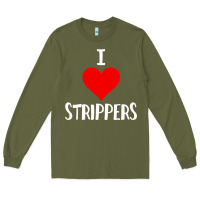 Army Green I Love Strippers Funny Sex gift Long Sleeve Tee - longCreatives