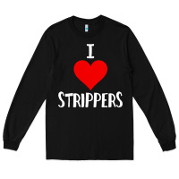 Black I Love Strippers Funny Sex gift Long Sleeve Tee - longCreatives
