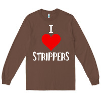 Chestnut I Love Strippers Funny Sex gift Long Sleeve Tee - longCreatives