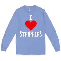 Colony Blue I Love Strippers Funny Sex gift Long Sleeve Tee - longCreatives