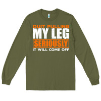 Army Green Quit Pulling My Leg Ampu Wheelchair Prosthetic Long Sleeve Tee - longCreatives