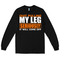 Black Quit Pulling My Leg Ampu Wheelchair Prosthetic Long Sleeve Tee - longCreatives