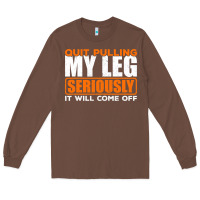 Chestnut Quit Pulling My Leg Ampu Wheelchair Prosthetic Long Sleeve Tee - longCreatives