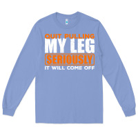 Colony Blue Quit Pulling My Leg Ampu Wheelchair Prosthetic Long Sleeve Tee - longCreatives
