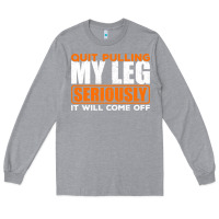 Heather Grey Quit Pulling My Leg Ampu Wheelchair Prosthetic Long Sleeve Tee - longCreatives