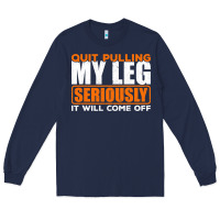 Navy Quit Pulling My Leg Ampu Wheelchair Prosthetic Long Sleeve Tee - longCreatives